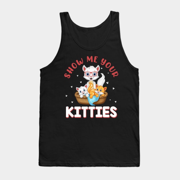 Show Me Your Kitties Funny Cat Tank Top by rissander